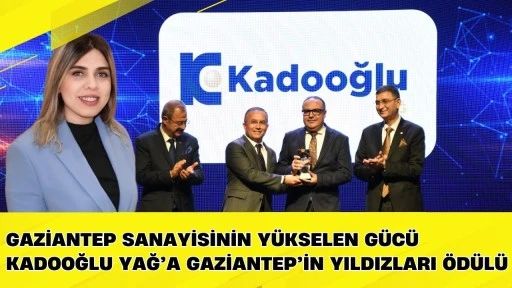 Gaziantep Sanayisinin Y&uuml;kselen G&uuml;c&uuml; Kadooğlu Yağ&rsquo;a Gaziantep&rsquo;in Yıldızları &Ouml;d&uuml;l&uuml;