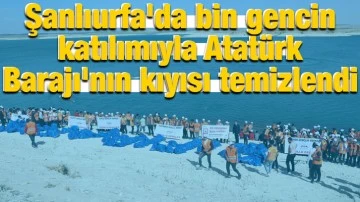 Şanlıurfa'da bin gencin katılımıyla Atatürk Barajı'nın kıyısı temizlendi