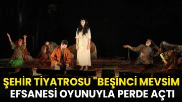 Gaziantep Şehir tiyatrosu &quot;Beşinci mevsim efsanesi oyunuyla perde açtı