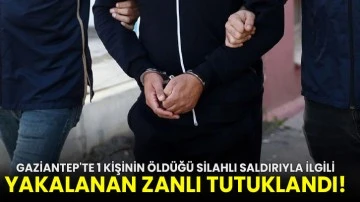 Gaziantep'te 1 kişinin öldüğü silahlı saldırıyla ilgili yakalanan zanlı tutuklandı!