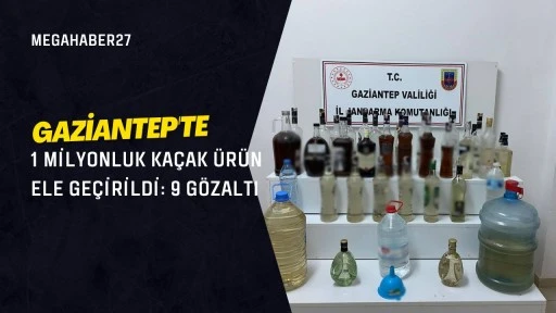 Gaziantep'te 1 milyonluk kaçak ürün ele geçirildi: 9 gözaltı