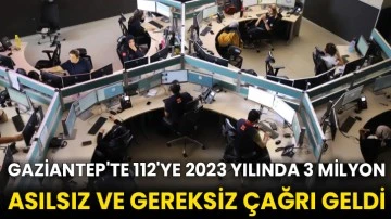 Gaziantep'te 112'ye 2023 yılında 3 milyon asılsız ve gereksiz çağrı geldi