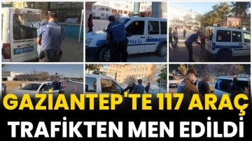 Gaziantep'te 117 araç trafikten men edildi
