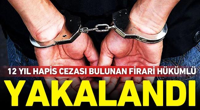 Gaziantep'te 12 yıl hapis cezası bulunan firari hükümlü yakalandı