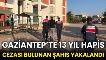 Gaziantep’te 13 yıl hapis cezası bulunan şahıs yakalandı
