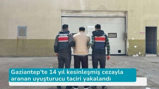 Gaziantep'te 14 yıl kesinleşmiş cezayla aranan uyuşturucu taciri yakalandı