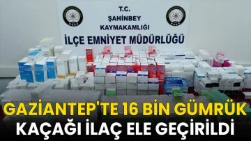 Gaziantep'te 16 bin gümrük kaçağı ilaç ele geçirildi