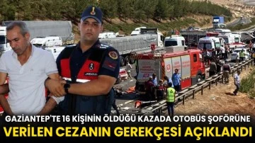 Gaziantep'te 16 kişinin öldüğü kazada otobüs şoförüne verilen cezanın gerekçesi açıklandı