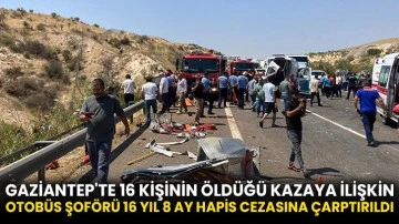 Gaziantep'te 16 kişinin öldüğü kazaya ilişkin otobüs şoförü 16 yıl 8 ay hapis cezasına çarptırıldı