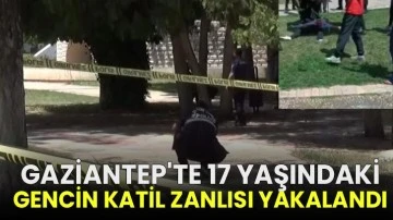Gaziantep'te 17 yaşındaki gencin katil zanlısı yakalandı