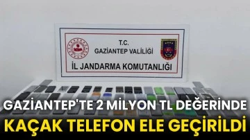 Gaziantep'te 2 milyon TL değerinde kaçak telefon ele geçirildi