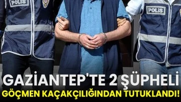 Gaziantep'te 2 şüpheli göçmen kaçakçılığından tutuklandı!