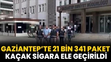 Gaziantep’te 21 bin 341 paket kaçak sigara ele geçirildi