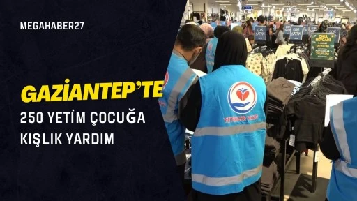 Gaziantep’te 250 yetim çocuğa kışlık yardım