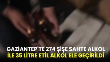 Gaziantep'te 274 Şişe Sahte Alkol İle 35 Litre Etil Alkol Ele Geçirildi
