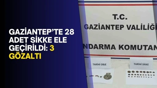 Gaziantep’te 28 adet sikke ele geçirildi: 3 gözaltı