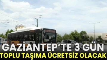 Gaziantep’te 3 gün toplu taşıma ücretsiz olacak