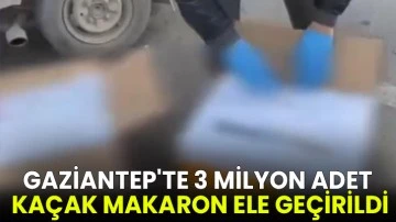Gaziantep'te 3 milyon adet kaçak makaron ele geçirildi