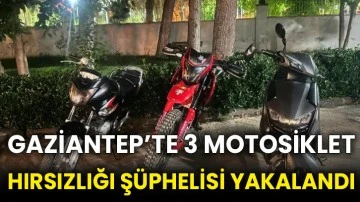 Gaziantep’te 3 motosiklet hırsızlığı şüphelisi yakalandı
