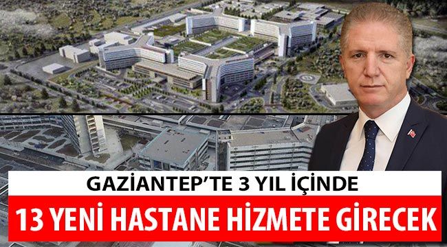 Gaziantep'te 3 yıl içinde 13 yeni hastane hizmete girecek