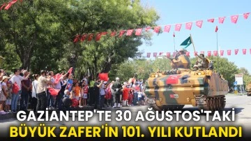 Gaziantep'te 30 Ağustos'taki Büyük Zafer'in 101. yılı kutlandı