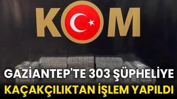 Gaziantep'te 303 şüpheliye kaçakçılıktan işlem yapıldı