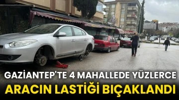Gaziantep'te 4 mahallede yüzlerce aracın lastiği bıçaklandı