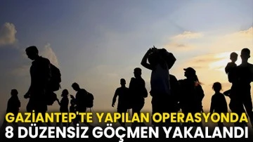 Gaziantep'te 8 düzensiz göçmen yakalandı