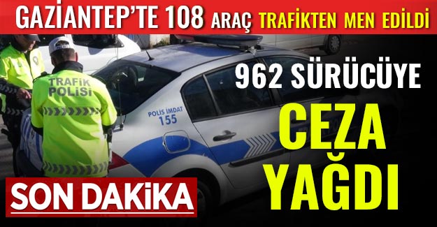 Gaziantep'te 962 Sürücüye Ceza, 108 Araca Trafikten Men