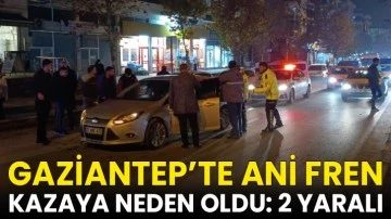 Gaziantep’te ani fren kazaya neden oldu: 2 yaralı