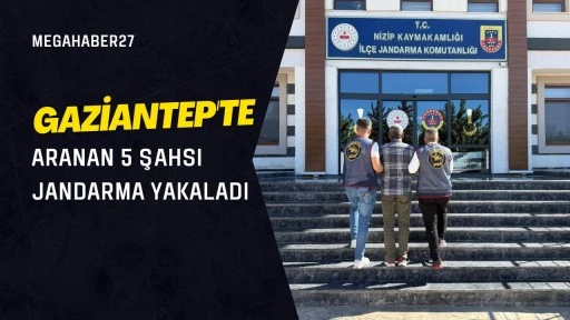 Gaziantep'te aranan 5 şahsı jandarma yakaladı