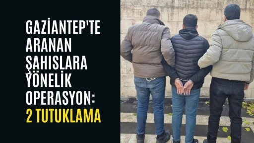 Gaziantep'te aranan şahıslara y&ouml;nelik operasyon: 2 tutuklama