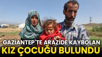  Gaziantep'te arazide kaybolan kız çocuğu bulundu
