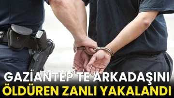 Gaziantep'te arkadaşını öldüren zanlı yakalandı