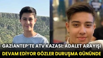 Gaziantep’te ATV Kazası: Adalet Arayışı Devam Ediyor Gözler Duruşma Gününde