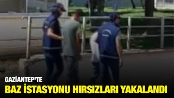 Gaziantep'te Baz İstasyonu Hırsızları Yakalandı