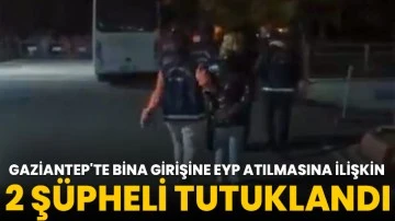 Gaziantep'te bina girişine EYP atılmasına ilişkin 2 şüpheli tutuklandı