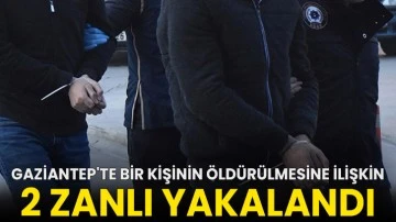 Gaziantep'te bir kişinin öldürülmesine ilişkin 2 zanlı yakalandı!