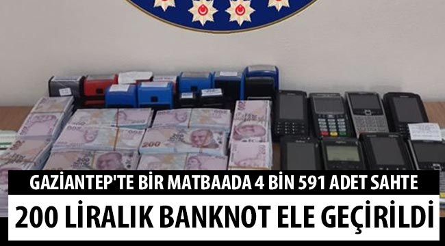  Gaziantep'te bir matbaada 4 bin 591 adet sahte 200 liralık banknot ele geçirildi 