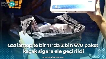Gaziantep'te bir tırda 2 bin 670 paket kaçak sigara ele geçirildi