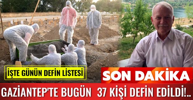 Gaziantep'te bugün  37 kişi defin edildi!.. 