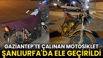 Gaziantep'te çalınan motosiklet Şanlıurfa'da ele geçirildi