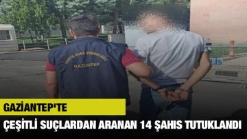 Gaziantep'te Çeşitli Suçlardan Aranan 14 Şahıs Tutuklandı
