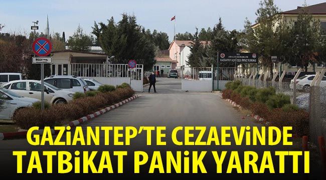 Gaziantep'te Cezaevinde tatbikat panik yarattı