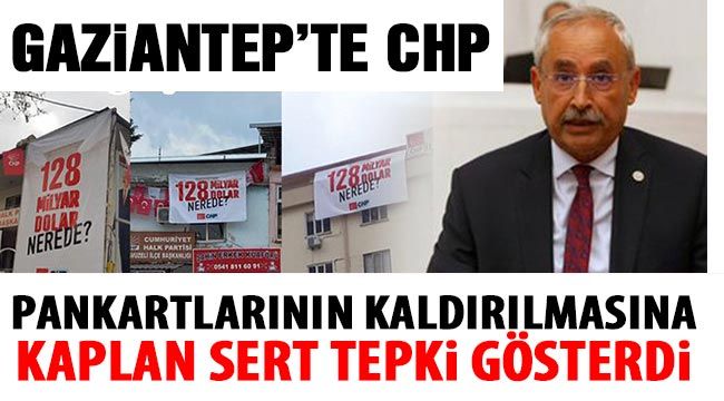 Gaziantep’te CHP pankartlarının kaldırılmasına Kaplan sert tepki gösterdi