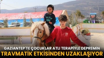 Gaziantep'te çocuklar atlı terapiyle depremin travmatik etkisinden uzaklaşıyor