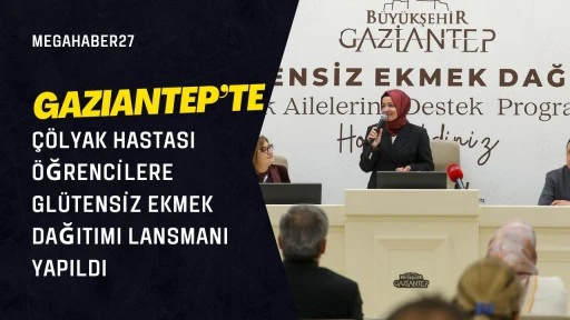 Gaziantep’te çölyak hastası öğrencilere glütensiz ekmek dağıtımı lansmanı yapıldı