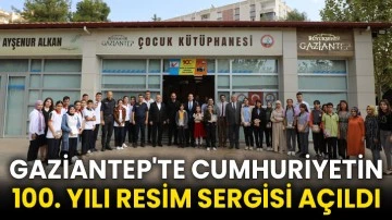 Gaziantep'te Cumhuriyetin 100. yılı resim sergisi açıldı