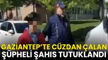 Gaziantep'te cüzdan çalan şüpheli şahıs tutuklandı
