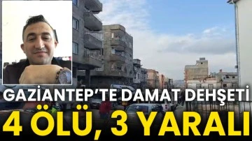 Gaziantep’te damat dehşeti 4 ölü, 3 yaralı